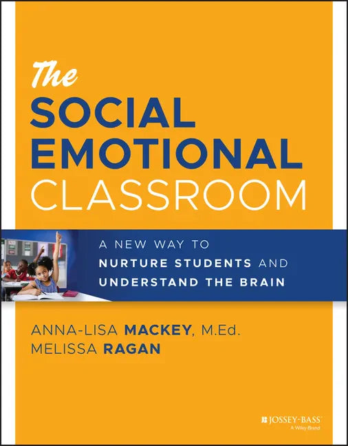 The Social Emotional Classroom: A New Way to Nurture Students and Understand the Brain - Paperback