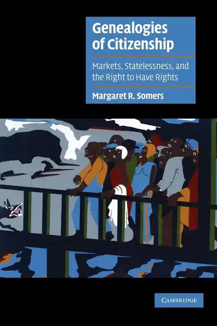 Genealogies of Citizenship: Markets, Statelessness, and the Right to Have Rights - Paperback