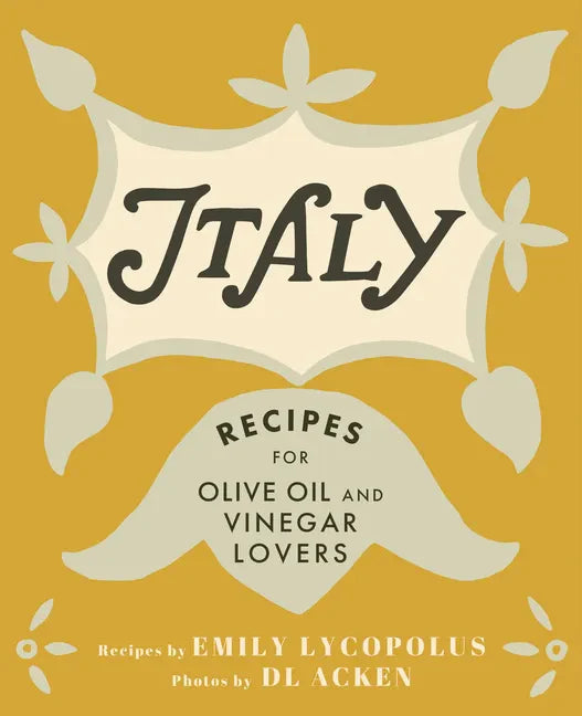 Italy: Recipes for Olive Oil and Vinegar Lovers - Hardcover