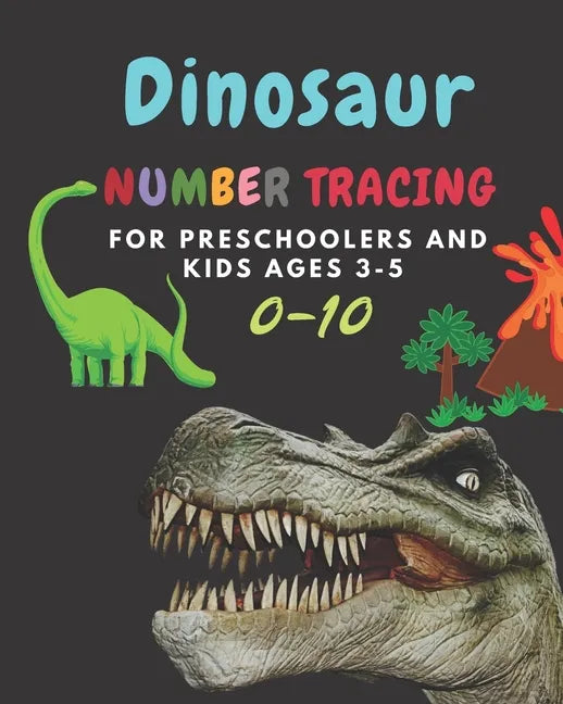 Dinosaur Number tracing for Preschoolers and kids Ages 3-5: Lots of fun learning numbers 0-10 in Dinosaur, Jurassic theme work book for Dinosaur Lover - Paperback