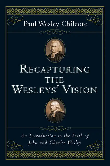 Recapturing the Wesleys' Vision: An Introduction to the Faith of John and Charles Wesley - Paperback