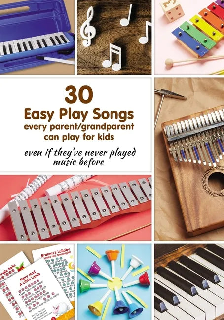 30 Easy Play Songs every parent/grandparent can play for kids even if they've never played music before: Beginner Sheet Music for piano, melodica, kal - Paperback