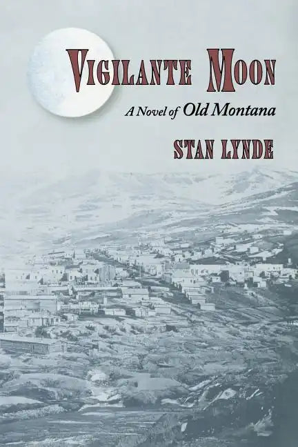 Vigilante Moon: A Novel of Old Montana - Paperback