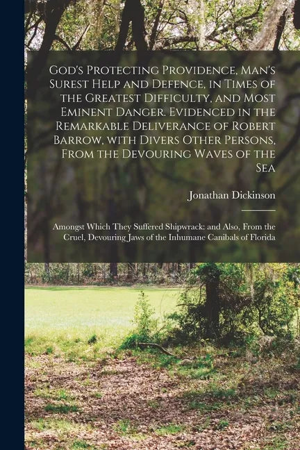 God's Protecting Providence, Man's Surest Help and Defence, in Times of the Greatest Difficulty, and Most Eminent Danger. Evidenced in the Remarkable - Paperback