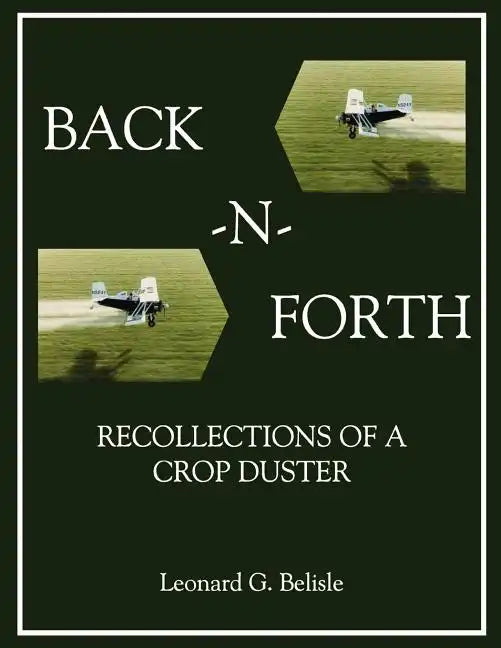 Back-N-Forth: Recollections of a Crop Duster Back-N-Forth: Recollections of a Crop Duster (Color Paperback) - Paperback