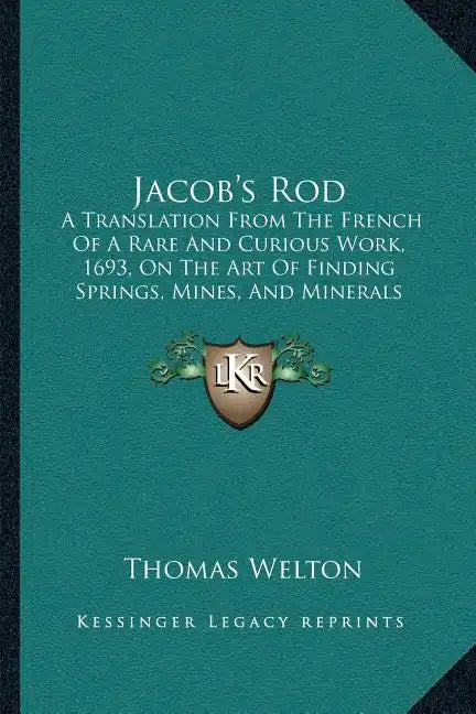Jacob's Rod: A Translation From The French Of A Rare And Curious Work, 1693, On The Art Of Finding Springs, Mines, And Minerals (1870) - Paperback