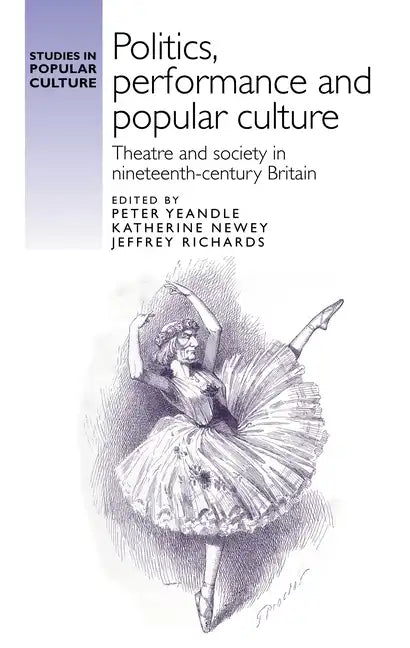 Politics, performance and popular culture: Theatre and society in nineteenth-century Britain - Paperback