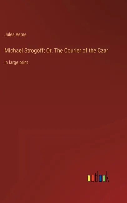 Michael Strogoff; Or, The Courier of the Czar: in large print - Hardcover