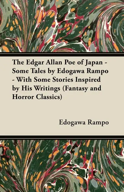 The Edgar Allan Poe of Japan - Some Tales by Edogawa Rampo - With Some Stories Inspired by His Writings (Fantasy and Horror Classics) - Paperback