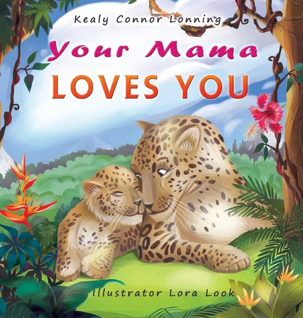 Your Mama Loves You: A Touching Tribute to the Timeless Bond Between Mothers and Babies - Hardcover
