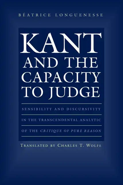 Kant and the Capacity to Judge: Sensibility and Discursivity in the Transcendental Analytic of the Critique of Pure Reason - Paperback
