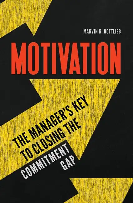 Motivation: The Manager's Key to Closing the Commitment Gap - Hardcover
