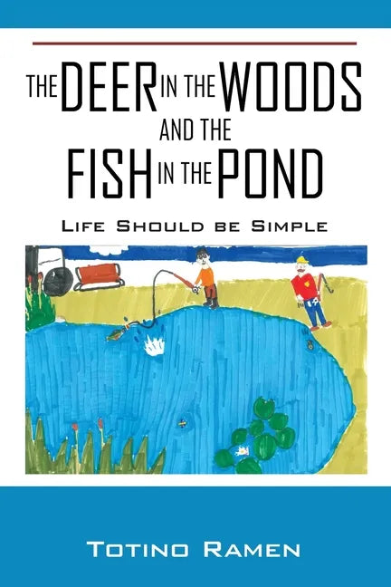 The Deer in the Woods and the Fish in the Pond: Life Should be Simple - Paperback