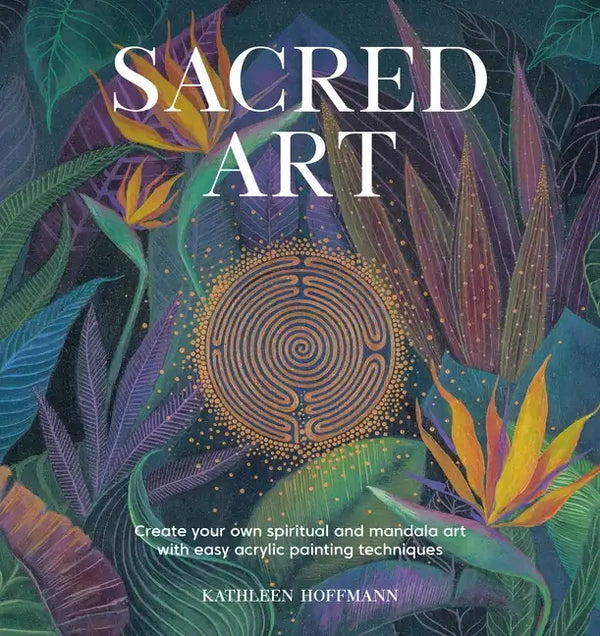 Sacred Art: Create Your Own Spiritual and Mandala Art with Easy Acrylic Painting Techniques - Paperback