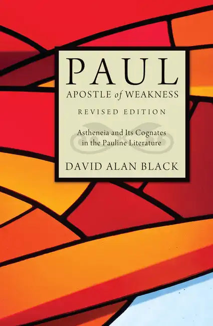 Paul, Apostle of Weakness: Astheneia and Its Cognates in the Pauline Literature, Revised Edition - Hardcover