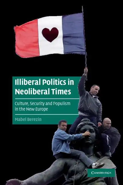 Illiberal Politics in Neoliberal Times - Paperback