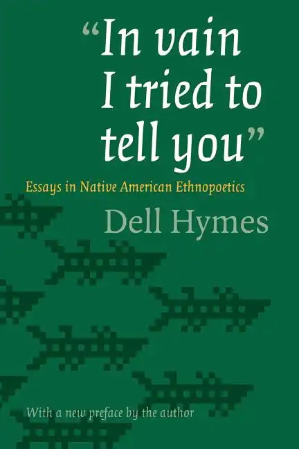 In Vain I Tried to Tell You: Essays in Native American Ethnopoetics - Paperback