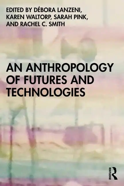 An Anthropology of Futures and Technologies - Paperback