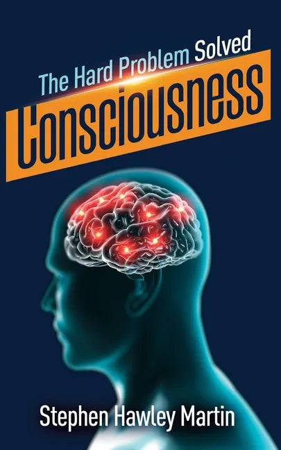 Consciousness, The Hard Problem Solved - Paperback