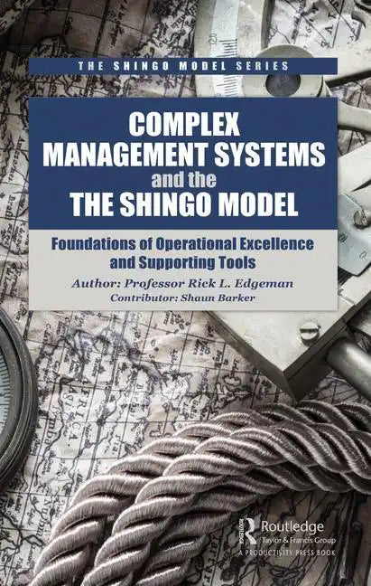 Complex Management Systems and the Shingo Model: Foundations of Operational Excellence and Supporting Tools - Hardcover