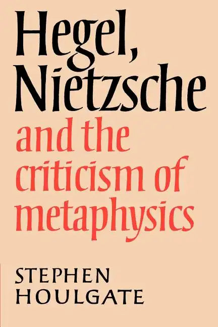 Hegel, Nietzsche and the Criticism of Metaphysics - Paperback
