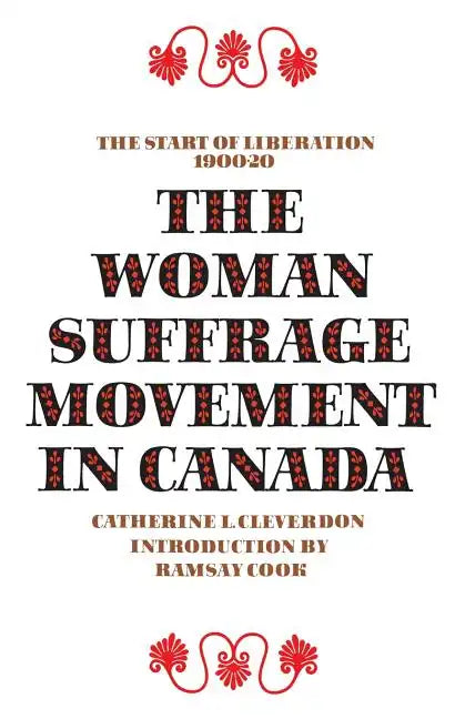 The Woman Suffrage Movement in Canada: Second Edition - Paperback