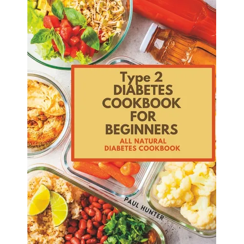 Type 2 diabetes Cookbook for Beginners: All natural diabetes cookbook - Paperback
