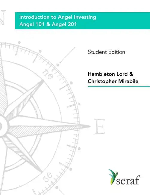 Angel Investing Course - Angel 101 and Angel 201: Introduction to Angel Investing - Student Edition - Paperback