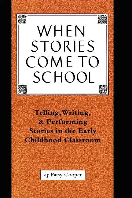 When Stories Come to School: Telling, Writing, and Performing Stories in the Early Childhood Classroom - Paperback