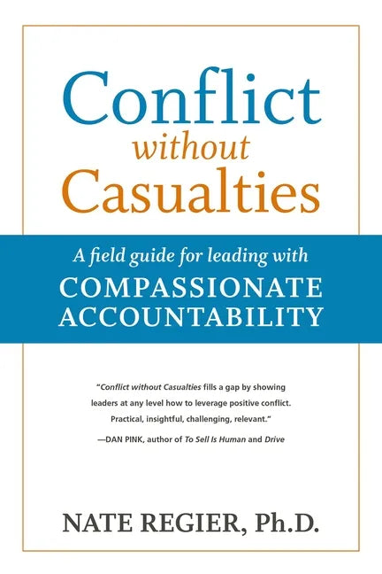 Conflict Without Casualties: A Field Guide for Leading with Compassionate Accountability - Paperback