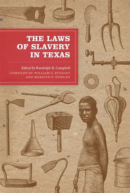 The Laws of Slavery in Texas: Historical Documents and Essays - Paperback