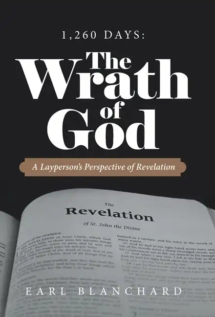 1,260 Days: the Wrath of God: A Layperson's Perspective of Revelation - Hardcover