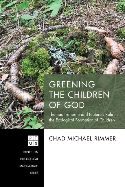 Greening the Children of God: Thomas Traherne and Nature's Role in the Ecological Formation of Children - Hardcover