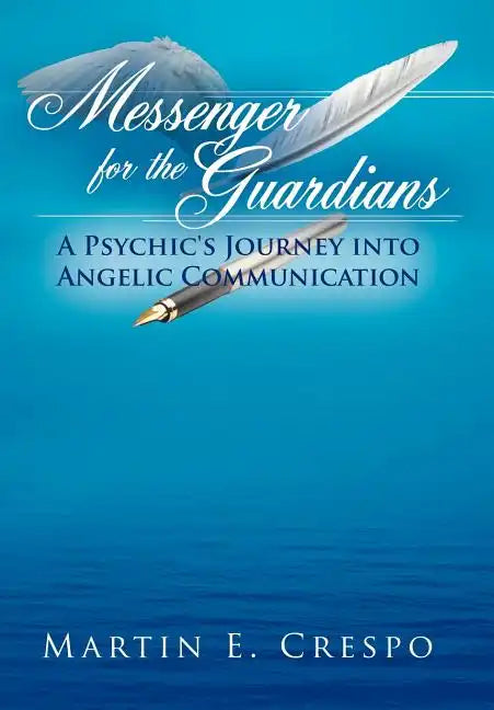 Messenger for the Guardians: A Psychic's Journey Into Angelic Communication - Hardcover