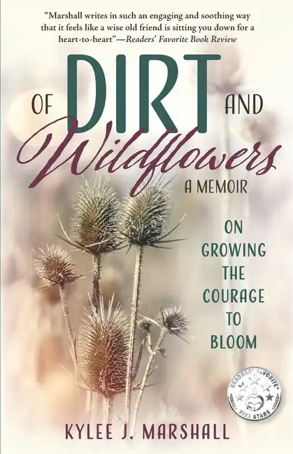 Of Dirt and Wildflowers: A Memoir on Growing the Courage to Bloom - Paperback