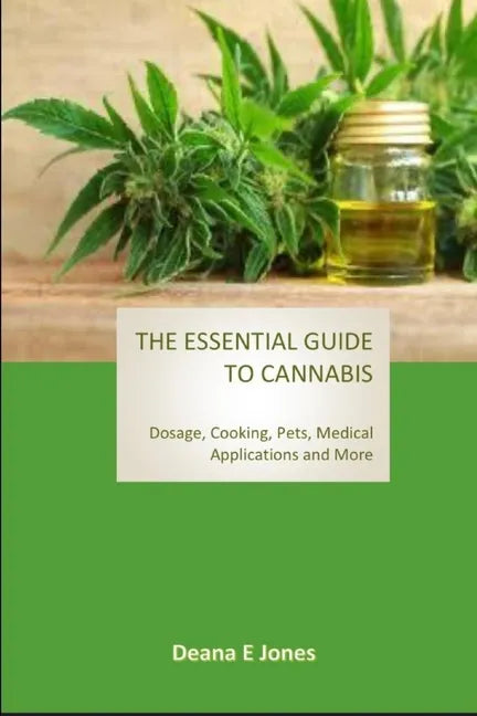The Essential Guide to Cannabis: Dosage, Cooking, Pets, Medical Applications and More - Paperback
