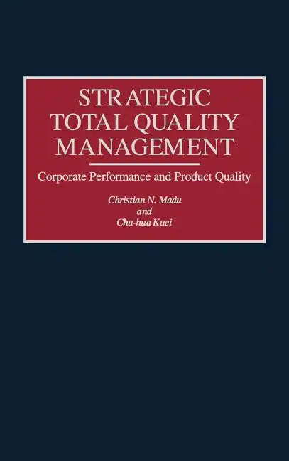 Strategic Total Quality Management: Corporate Performance and Product Quality - Hardcover