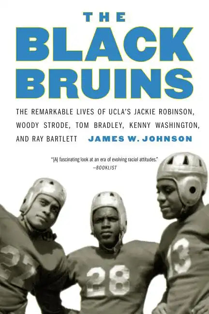 The Black Bruins: The Remarkable Lives of UCLA's Jackie Robinson, Woody Strode, Tom Bradley, Kenny Washington, and Ray Bartlett - Paperback