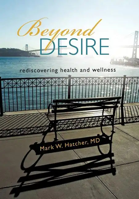 Beyond Desire: Rediscovering Health and Wellness - Hardcover