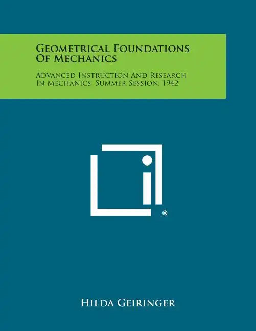 Geometrical Foundations of Mechanics: Advanced Instruction and Research in Mechanics, Summer Session, 1942 - Paperback