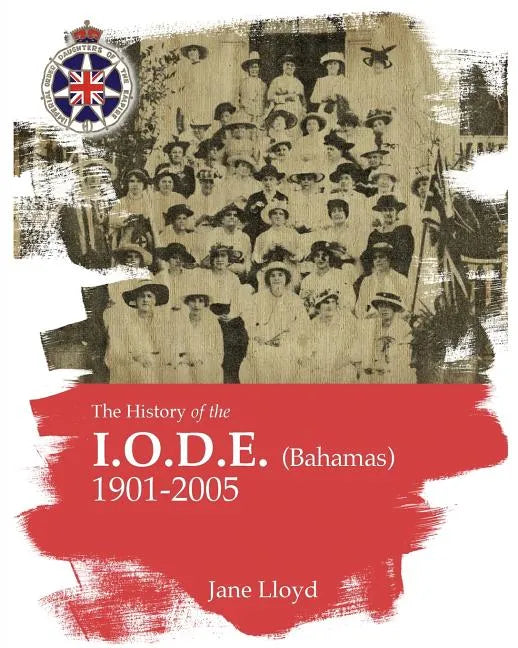 History of the Iode (Bahamas): Imperial Order Daughters of the Empire - Paperback