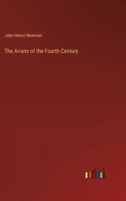 The Arians of the Fourth Century - Hardcover