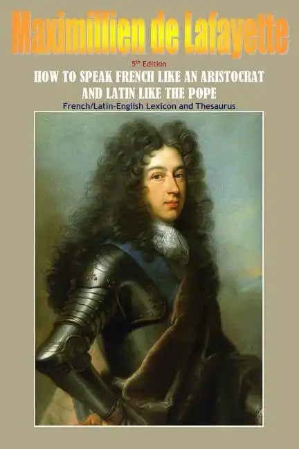How To Speak French Like An Aristocrat And Latin Like The Pope. 5th Edition - Paperback