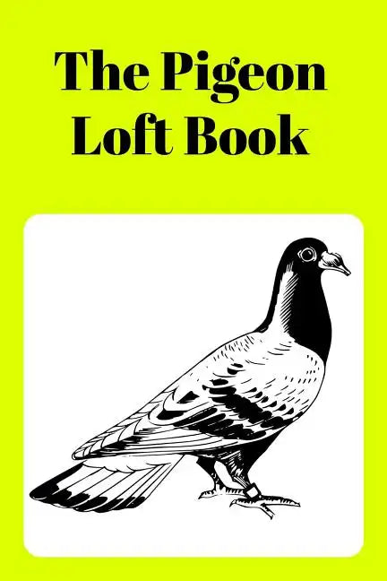 The Pigeon Loft Book: Racing and Breeding Loft Book With Yellow Cover - Paperback