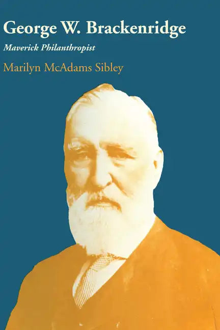 George W. Brackenridge: Maverick Philanthropist - Paperback