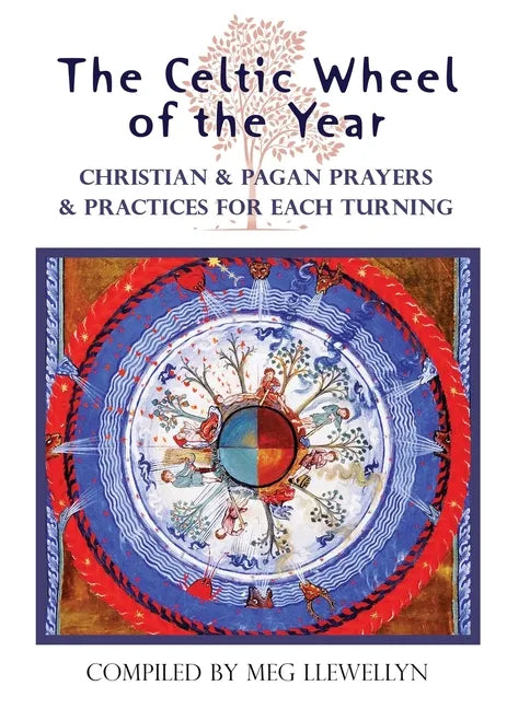 The Celtic Wheel of the Year: Christian & Pagan Prayers & Practices for Each Turning - Paperback