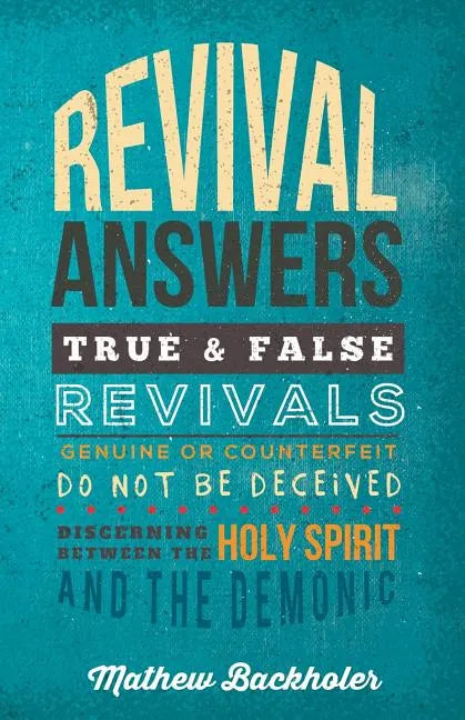 Revival Answers, True and False Revivals, Genuine or Counterfeit: Do Not Be Deceived, Discerning Between the Holy Spirit and the Demonic - Paperback