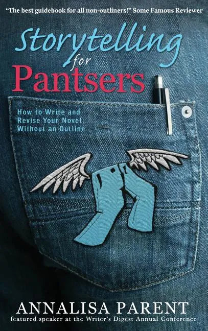 Storytelling for Pantsers: How to Write and Revise Your Novel Without an Outline - Hardcover