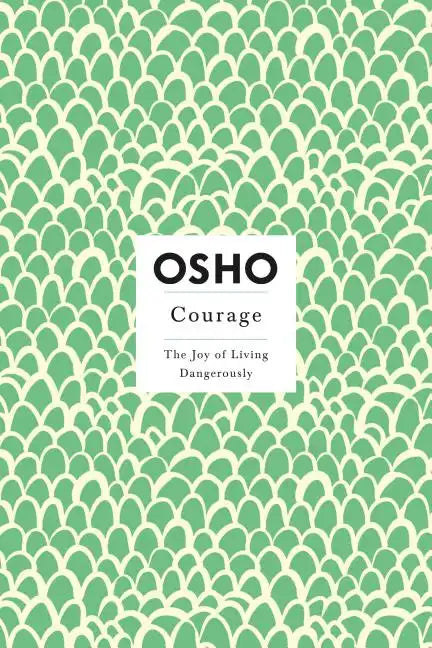 Courage: The Joy of Living Dangerously - Paperback