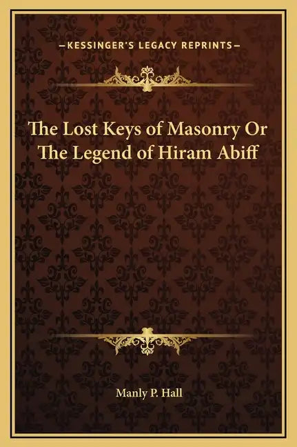 The Lost Keys of Masonry or the Legend of Hiram Abiff - Hardcover